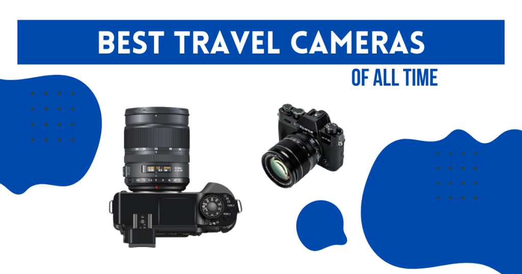 Best Travel Cameras of all Time