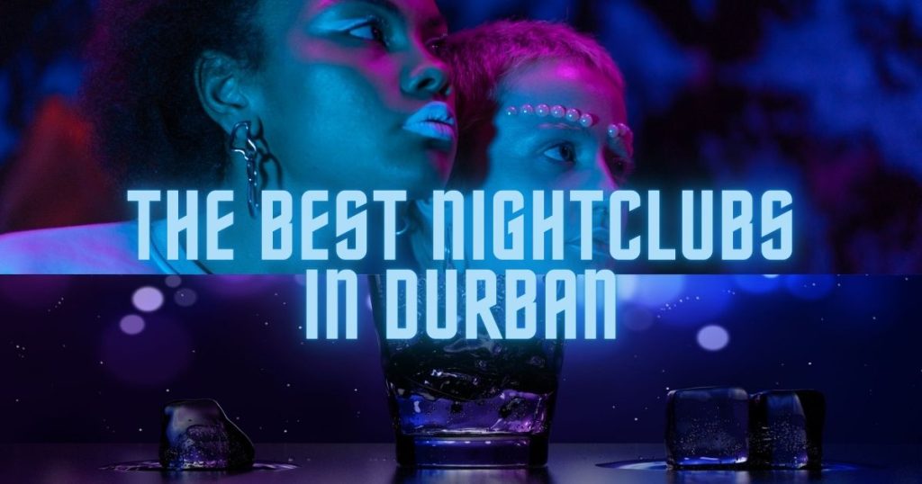 The Best Nightclubs in Durban You Should Visit