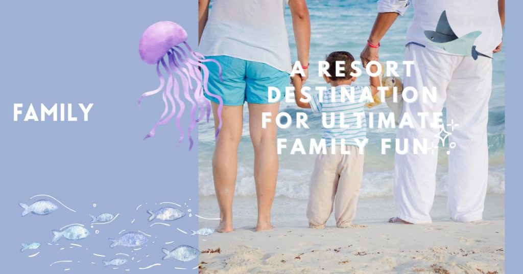 A Resort Destination for Ultimate Family Fun