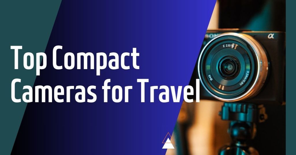 Discover the Top Compact Cameras for Travel